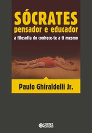 CORTEZ EDITORA, Sócrates - pensador e educador: a filosofia do conhece-te a ti mesmo - Paulo Ghiraldelli Jr.