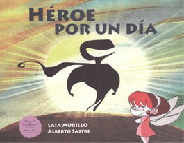 Héroe por un día, Laia Murillo; Alberto Sastre - Excellence Editorial