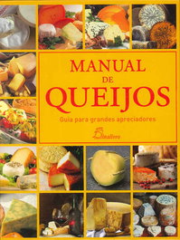 DINALIVRO (PORT).MANUAL DE QUEIJOS GUIA PARA GRANDES APRECIADORES