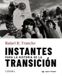 Instantes para la historia de la Transición, Rafael R. Tranche - CATEDRA