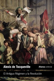 EL ANTIGUO RÉGIMEN Y LA REVOLUCIÓN, Alexis de Tocqueville - ALIANZA