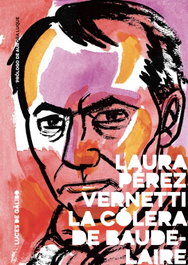 Luces Galibo, La cólera de Baudelaire - Laura Pérez Vernetti