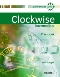 OXFORD UNIVERSITY PRESS, Clockwise Intermediate : Classbook, Will Forsyth