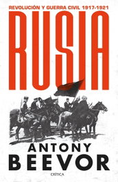 CRITICA, Rusia: Revolución y guerra civil 1917-1921 - Antony Beevor