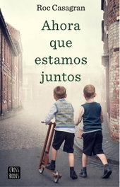 Ahora que estamos juntos, Roc Casagran Casañas - CROSSBOOKS