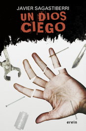 Un dios ciego, Javier Sagastiberri - EREIN EDITORIAL