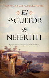El escultor de Nefertiti, Juan Carlos García Reyes - ALMUZARA EDITORIAL