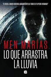 Lo que arrastra la lluvia, Men Marías - EDICIONES B
