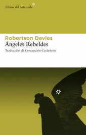 Ángeles rebeldes, Robertson Davies - LIBROS DEL ASTEROIDE