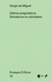 ASIMETRICAS EDICIONES Delirios pragmaticos:simulacros no solicitados, Sergio De Miguel - ASIMETRICAS EDICIONES