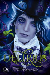 Delirios, A. G. Howard - OZ EDITORIAL
