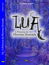 Lua e a Princesa da Floresta Dourada, Anabela Lopes - MOSAICO DE PALAVRAS EDITORA