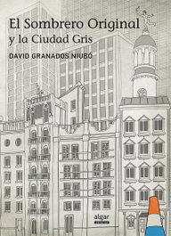El sombrero original y la ciudad gris, David Granados Niubo - ALGAR EDITORIAL