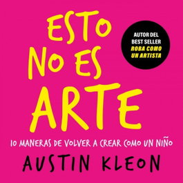 AGUILAR, Esto no es arte - Austin Kleon
