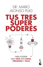 Tus tres superpoderes para lograr una vida más sana, próspera y feliz, Mario Alonso Puig - BOOKET