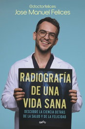 Radiografía de una vida sana, José Manuel Felices - MONTENA