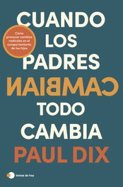 Cuando los padres cambian, todo cambia, Paul Dix - TEMAS HOY