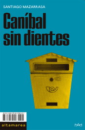 Caníbal sin dientes, Santiago Mazarrasa - ALTAMAREA
