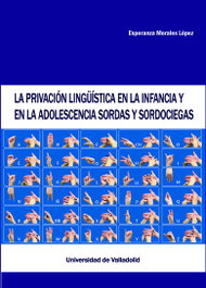 UNIV.VALLADOLID, La privación lingüística en la infancia y en la adolescencia sordas y sordociega