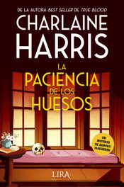 La paciencia de los huesos, Charlaine Harris - LIRA EDICIONES