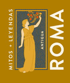 Mitos y leyendas Antigua Roma, Marcos Jaén Sánchez - EDITORIAL ALMA