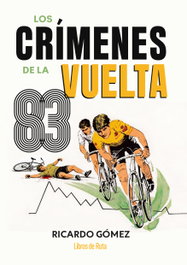 LIBROS DE RUTA, LOS CRÍMENES DE LA VUELTA 83, Ricardo Gómez - LIBROS DE RUTA