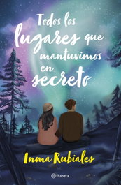 Todos los lugares que mantuvimos en secreto, Inma Rubiales - PLANETA