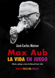 Max Aub: la vida en juego, José-Carlos Mainer - RENACIMIENTO EDITORIAL