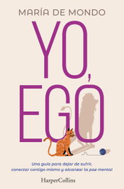Yo, ego. Una guía para dejar de sufrir, conectar contigo mismo y alcanzar la paz, María De Mondo - HARPER COLLINS IBERICA