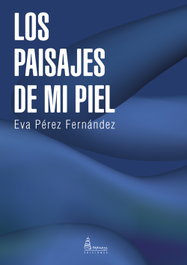 LOS PAISAJES DE MI PIEL, Eva Pérez Fernández - PARNASS