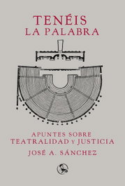 Tenéis la palabra: apuntes sobre teatralidad y justicia, José A. Sánchez - LA UÑA ROTA