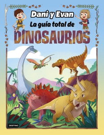DESTINO INFANTIL, La guía total de dinosaurios - Las aventuras de Dani y Evan