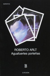 LOSADA, AGUAFUERTES PORTEÑAS. CULTURA Y POLITICA, Roberto Arlt - LOSADA