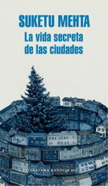La vida secreta de las ciudades, Suketu Mehta - Random House