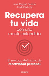 Recupera tu vida con una mente extendida, Jose Miguel Bolivar/ Jordi Fortuny - Conecta