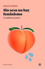 Sin sexo no hay feminismo: un manifiesto proporno, Paulita Pappel - BELLATERRA