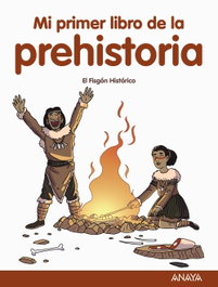 ANAYA Mi primer libro de la Prehistoria, El Fisgón Histórico