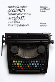 ANTOLOGÍA CRÍTICA DEL CUENTO HISPANOAMERICANO DEL SIGLO XX, José Miguel Oviedo - ALIANZA