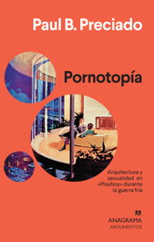 Pornotopía, Paul B. Preciado - ANAGRAMA