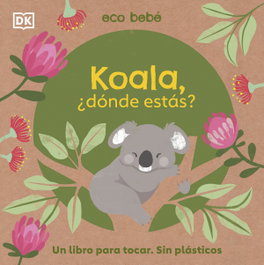 DORLING KINDERSLEY (DK), Koala, ¿dónde estás? - DORLING KINDERSLEY (DK)