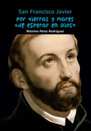 Por tierras y mares de esperar en Dios (San Francisco Javier), Máximo Pérez Rodríguez - CASALS,EDITORIAL S.A.