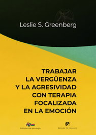 Trabajar la vergüenza y la agresividad con Terapia Focalizada en la Emoción, Leslie S. Greenberg - Desclee De Brouwer