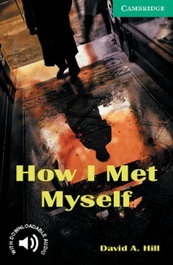 Cambridge How I Met Myself, David A. Hill - Cambridge English Readers