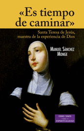 Es tiempo de caminar. Santa Teresa de Jesús, maestra de la experiencia de Dios, Manuel Sánchez Monge - BIBL.AUTORES CRISTIANOS