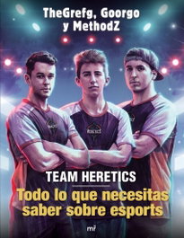 TEAM HERETICS: TODO LO QUE NECESITAS SABER SOBRE ESPORTS, TheGrefg; MethodZ; Goorgo - MARTINEZ ROCA