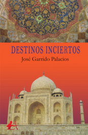 DESTINOS INCIERTOS, José Garrido Palacios - EDITORIAL ADARVE