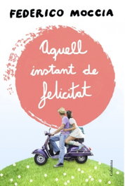 Aquell instant de felicitat, Federico Moccia - COLUMNA EDICIONS