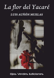 La flor del Yacaré, Luis Auñón Muelas - OJOS VERDES EDICIONES