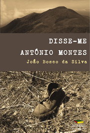 Disse-me António Montes, João Bosco da Silva - MOSAICO DE PALAVRAS EDITORA