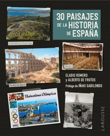 LAROUSSE, 30 paisajes de la historia de España, Eladio Romero García - LAROUSSE